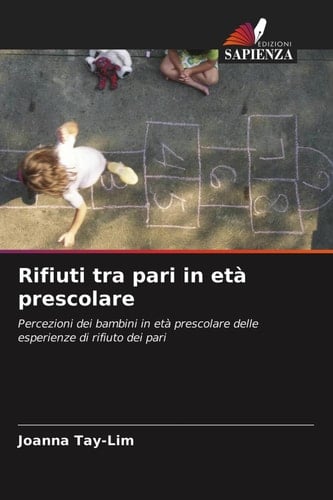 Rifiuti tra pari in età prescolare: Percezioni dei bambini in età prescolare delle esperienze di rifiuto dei pari (Italian Edition)