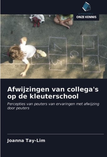 Afwijzingen van collega's op de kleuterschool: Percepties van peuters van ervaringen met afwijzing door peuters (Dutch Edition)