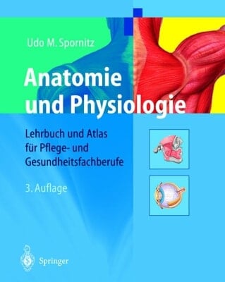 Anatomie und Physiologie Lehrbuch und Atlas für Pflege- und Gesundheitsberufe