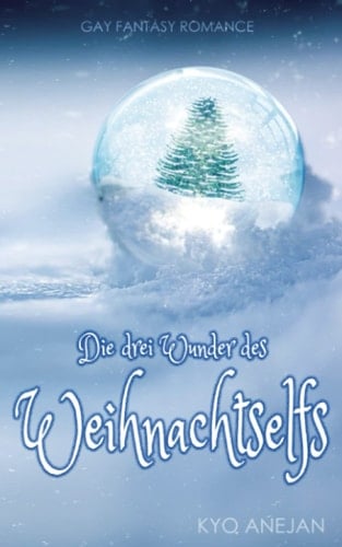 Die drei Wunder des Weihnachtselfs (Von Weihnachtsmuffeln und ihren Rettern) (German Edition)