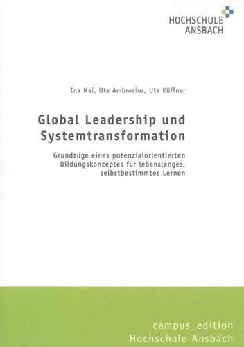 Global Leadership und Systemtransformation Grundzüge eines potenzialorientierten Bildungskonzeptes für lebenslanges, selbstbestimmtes Lernen