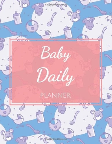 Baby Daily Planner: Baby and Newborn Journal - Organizer, Log Book and Memorie Book for Parents