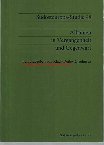 Albanien in Vergangenheit und Gegenwart: Internationales Symposion der Südosteuropa-Gesellschaft in Zusammenarbeit mit der Albanischen Akademie der ... 1989 (Südosteuropa-Studien) (German Edition)