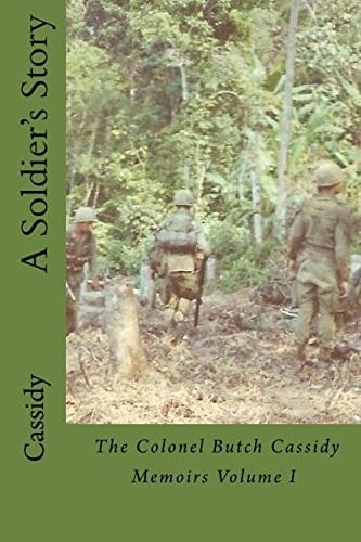 A Soldier's Story The Colonel Butch Cassidy Memoirs Volume I