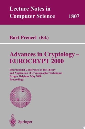 Advances in Cryptology - EUROCRYPT 2000 International Conference on the Theory and Application of Cryptographic Techniques Bruges, Belgium, May 14-18, 2000 Proceedings