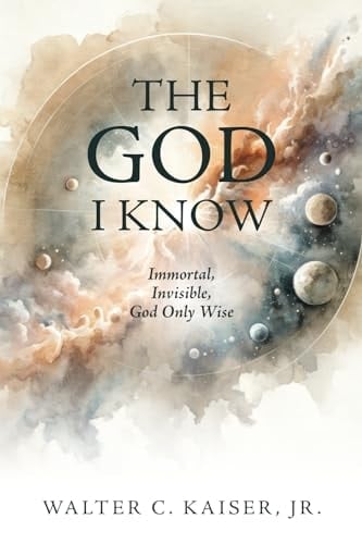 The God I Know: Immortal, Invisible, God Only Wise