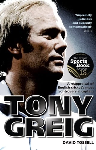 Tony Greig A Reappraisal of English Cricket's Most Controversial Captain