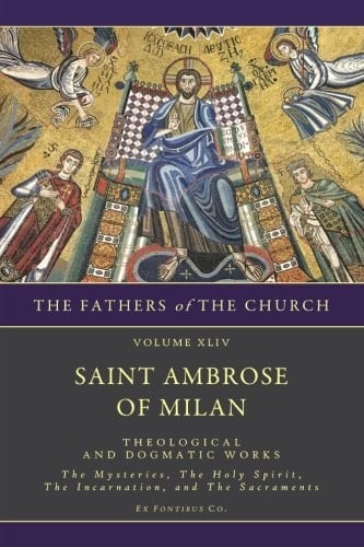 Theological and Dogmatic Works The Mysteries, the Holy Spirit, the Incarnation, the Sacraments