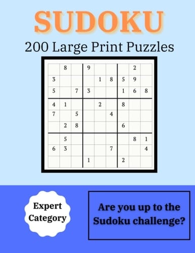 Sudoku: 200 Expert Large Print Puzzles. For Seniors, Adults and Teens
