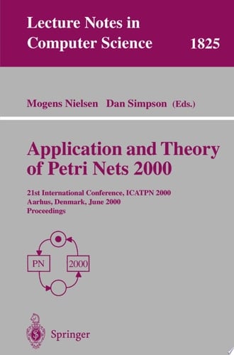 Application and Theory of Petri Nets 2000 21st International Conference, ICATPN 2000, Aarhus, Denmark, June 26-30, 2000 Proceedings