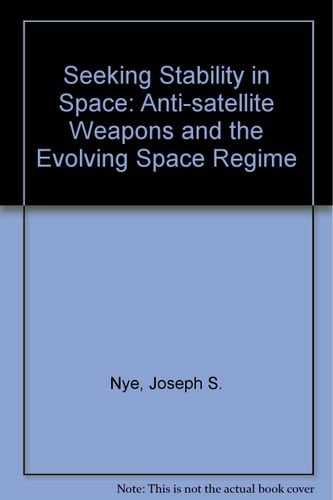 Seeking Stability in Space: Anti-satellite Weapons and the Evolving Space Regime
