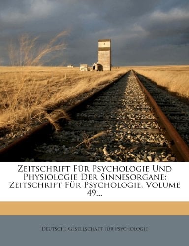 Zeitschrift für Psychologie und Physiologie der Sinnesorgane: Bd. 49., Heft 1 u. 2 (German Edition)