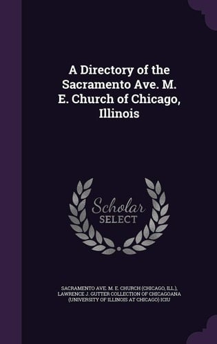 A Directory of the Sacramento Ave. M. E. Church of Chicago, Illinois