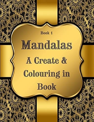 BOOK 1 Mandalas - a Create & Colouring in Book