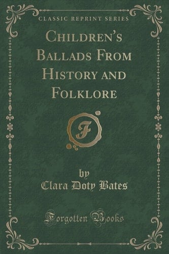 Children's Ballads From History and Folklore (Classic Reprint)