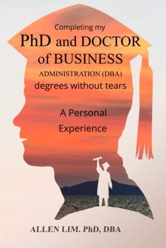Completing my PhD and DOCTOR of BUSINESS ADMINISTRATION (DBA) degrees without tears