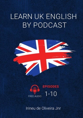 Learn UK English By Podcast: Episodes 1-10