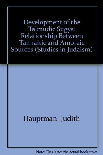 Development of the Talmudic Sugya: Relationship Between Tannaitic and Amoraic Sources (Studies in Judaism)