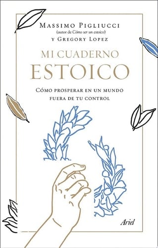 Mi cuaderno estoico Cómo prosperar en un mundo fuera de tu control
