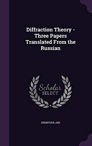 Diffraction Theory - Three Papers Translated From the Russian