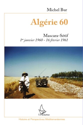 Algérie 60 Mascara-Sétif 1er janvier 1960-16 février 1961