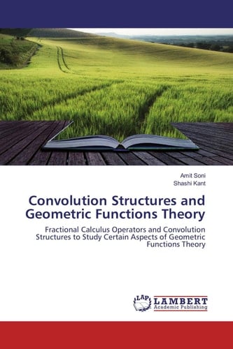 Convolution Structures and Geometric Functions Theory Fractional Calculus Operators and Convolution Structures to Study Certain Aspects of Geometric Functions Theory