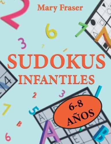 Sudokus para Niños 6-8 Años: Libro de Sudokus Adaptado para Niños | De fácil a Difícil | Soluciones Incluidas (Spanish Edition)
