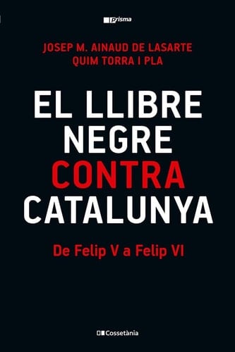 El llibre negre contra Catalunya: De Felip V a Felip VI