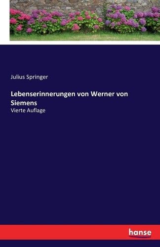 Lebenserinnerungen von Werner von Siemens Vierte Auflage