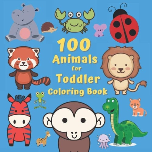 100 Animals for Toddler Coloring Book: Easy and Big Coloring pages for Kids ages 3-8, Boys, Girls,Early Educational Childrens Books,Great Gift Idea ... Kindergarten, (Cute Animal Coloring Books)