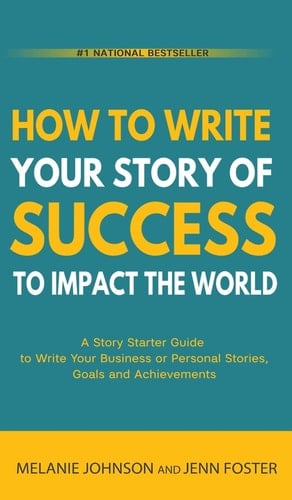 How To Write Your Story of Success to Impact the World A Story Starter Guide to Write Your Business Or Personal Stories, Goals and Achievements