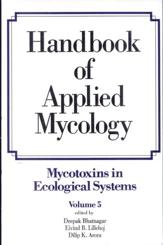 Handbook of Applied Mycology Volume 5: Mycotoxins in Ecological Systems