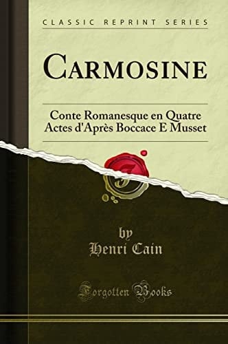 Carmosine Conte Romanesque en Quatre Actes d'Après Boccace E Musset (Classic Reprint)