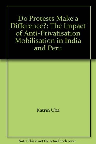 Do Protests Make a Difference?: The Impact of Anti-Privatisation Mobilisation in India and Peru