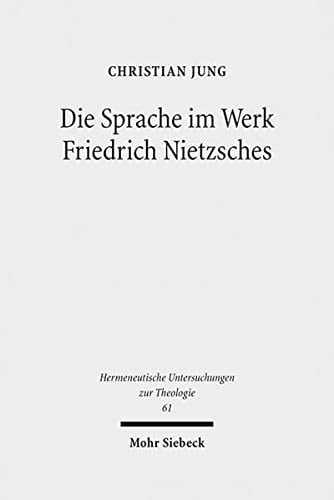 Die Sprache im Werk Friedrich Nietzsches eine Studie zu ihrer Bedeutung für eine Theologie jenseits von Theologie