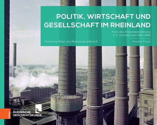 Politik, Wirtschaft und Gesellschaft im Rheinland Fotos des Pressebilderdienstes C. A. Stachelscheid 1945–1968