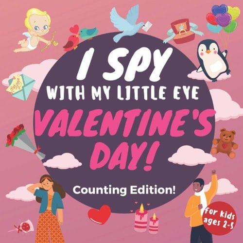 I Spy with My Little Eye Valentine’s Day for Kids Ages 2-5: Counting Edition: Interactive Picture and Puzzle Workbook for Toddlers. Can You Find All Hearts, Cupids or Flowers? Fun with Education