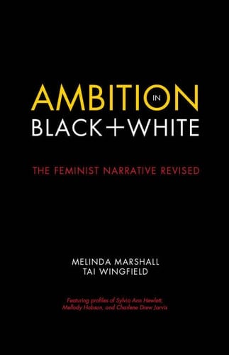 Ambition in Black + White: The Feminist Narrative Revised (Center for Talent Innovation)