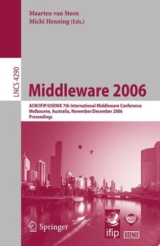 Middleware 2006 ACM/IFIP/USENIX 7th International Middleware Conference, Melbourne, Australia, November 27 - December 1, 2006, Proceedings