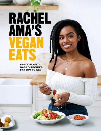 Rachel Ama’s Vegan Eats Tasty plant-based recipes for every day