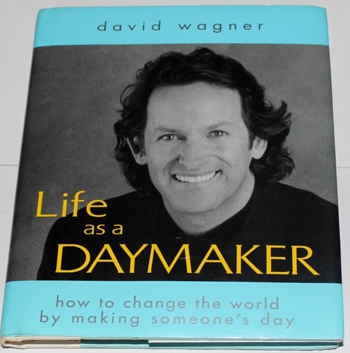 Life as a Daymaker How to Change the World by Making Someone's Day