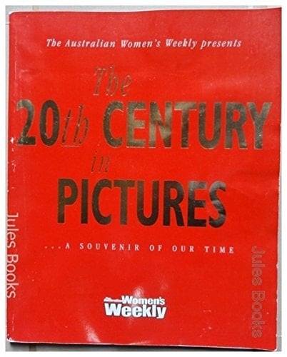 The Australian Women's Weekly Presents the 20th Century in Pictures ... a Souvenir of Our Time