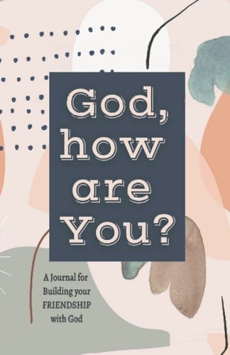God, How Are You?: A Blank Lined Journal for Building Your Friendship with God
