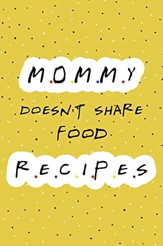 Mommy Doesn't Share Food Recipes Blank Recipe Journal Cookbook Notebook to Write in for Women, Food Cookbook, Moms Gift, Ingredients and Notes for All Your Special Recipes