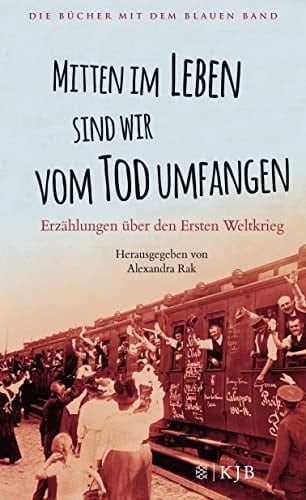 Mitten im Leben sind wir vom Tod umfangen Erzählungen über den Ersten Weltkrieg