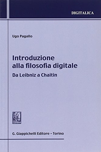Introduzione alla filosofia digitale da Leibniz a Chaitin