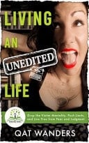 Living an Unedited Life Drop the Victim Mentality, Push Limits, and Live Free from Fear and Judgment