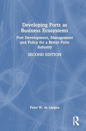 Developing Ports as Business Ecosystems: Port Development, Management and Policy for a Better Ports Industry