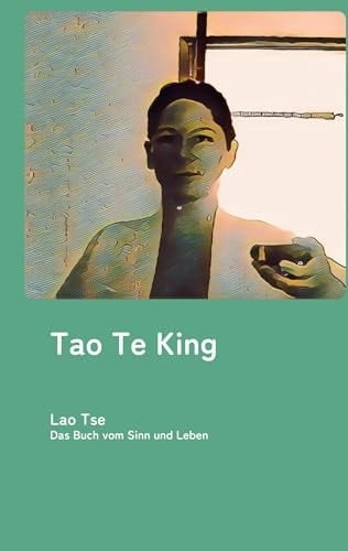 Tao Te King: Das Buch Vom Sinn Und Leben
