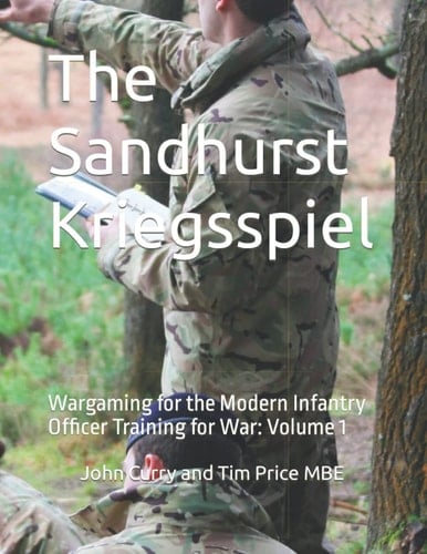 The Sandhurst Kriegsspiel: Wargaming for the Modern Infantry Officer Training for War: Volume 1 (Professional Wargaming)
